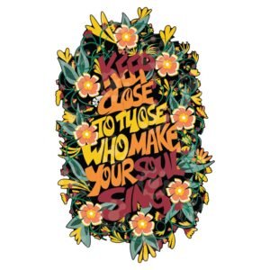 Floral Inspiration: Keep Close to Those Who Make Your Soul Sing